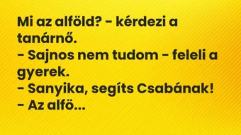 Vicc: Mi az alföld? – kérdezi a tanárnő.

– Sajnos nem tudom – feleli a…