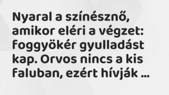 Vicc: Nyaral a színésznő, amikor eléri a végzet: foggyökér gyulladást kap….