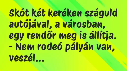Vicc: Skót két keréken száguld autójával, a városban, egy rendőr meg is…