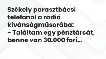 Vicc: Székely parasztbácsi telefonál a rádió kívánságműsorába:

-…