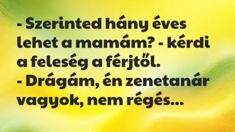 Vicc: – Szerinted hány éves lehet a mamám? – kérdi a feleség a…