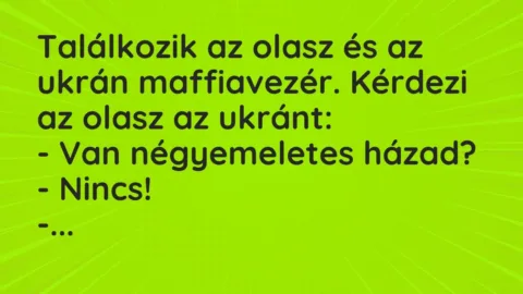 Vicc: Találkozik az olasz és az ukrán maffiavezér. Kérdezi az olasz az ukrán…