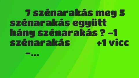 Viccek: 
		  
		  7 szénarakás meg 5 szénarakás együtt hány…