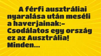 Viccek: 
		  
		  A férfi ausztráliai nyaralása után meséli a…