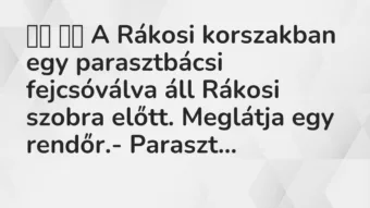 Viccek: 
		  
		  A Rákosi korszakban egy parasztbácsi fejcsóválva …