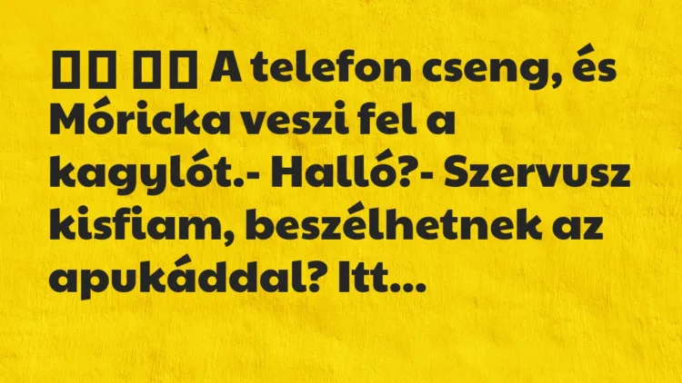 Viccek:
A telefon cseng, és Móricka veszi fel a… Viccek:
A telefon cseng, és Móricka veszi fel a…