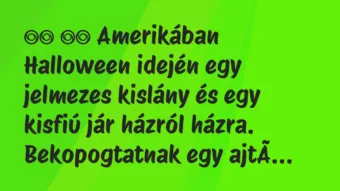 Viccek: 
		  
		  Amerikában Halloween idején egy jelmezes kislány …
