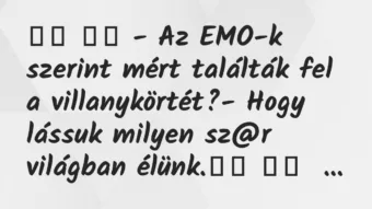 Viccek: 
		  
		  – Az EMO-k szerint mért találták fel a…