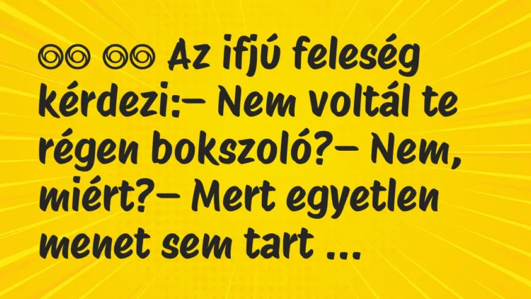 Viccek:
Az ifjú feleség kérdezi:– Nem voltál te… Viccek:
Az ifjú feleség kérdezi:– Nem voltál te…