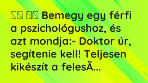 Viccek: 
		  
		  Bemegy egy férfi a pszichológushoz, és azt mondja…
