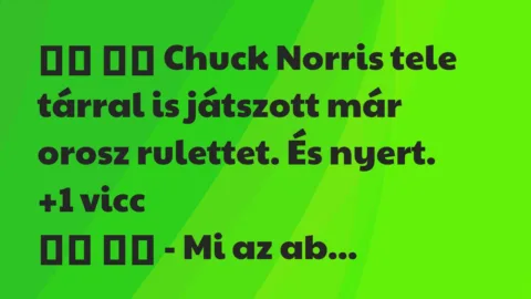 Viccek: 
		  
		  Chuck Norris tele tárral is játszott már orosz…