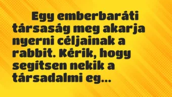 Viccek: 
		  
		  Egy emberbaráti társaság meg akarja nyerni…