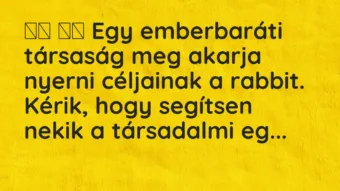 Viccek: 
		  
		  Egy emberbaráti társaság meg akarja nyerni…