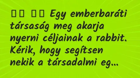 Viccek: 
		  
		  Egy emberbaráti társaság meg akarja nyerni…