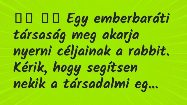 Viccek:
Egy emberbaráti társaság meg akarja nyerni… Viccek:
Egy emberbaráti társaság meg akarja nyerni…