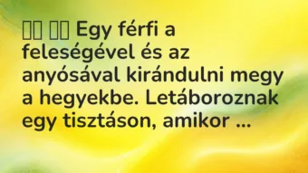 Viccek: 
		  
		  Egy férfi a feleségével és az anyósával…
