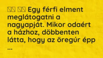 Viccek: 
		  
		  Egy férfi elment meglátogatni a nagyapját. Mikor …