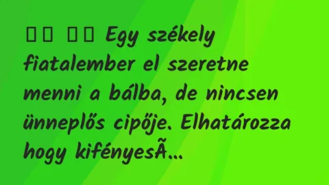 Viccek: 
		  
		  Egy székely fiatalember el szeretne menni a…