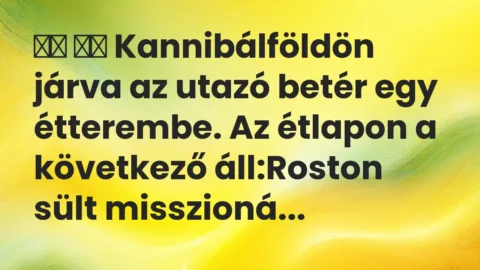 Viccek:
Kannibálföldön járva az utazó betér egy… Viccek:
Kannibálföldön járva az utazó betér egy…
