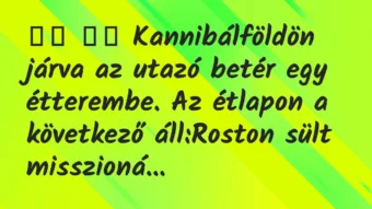 Viccek: 
		  
		  Kannibálföldön járva az utazó betér egy…