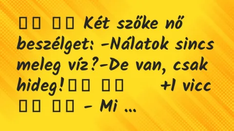Viccek: 
		  
		  Két szőke nő beszélget: -Nálatok sincs meleg …