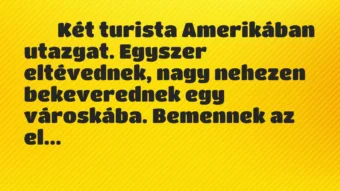 Viccek: 
		  
		  Két turista Amerikában utazgat. Egyszer…