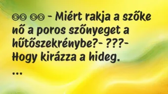 Viccek:
– Miért rakja a szőke nő a poros szőnyeget a… Viccek:
– Miért rakja a szőke nő a poros szőnyeget a…