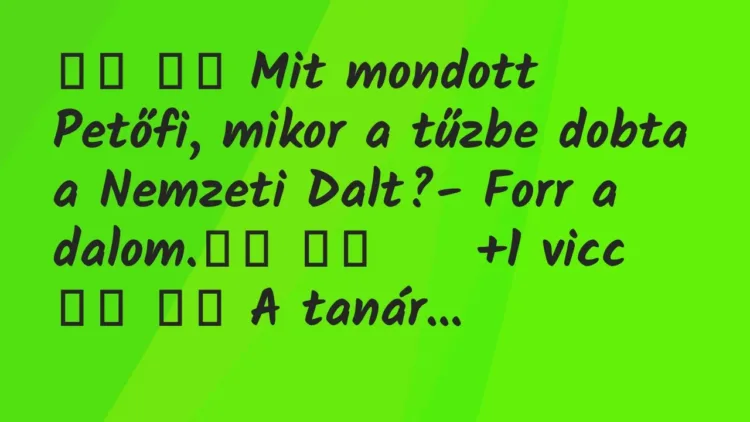 Viccek:
Mit mondott Petőfi, mikor a tűzbe dobta a Nemzeti… Viccek:
Mit mondott Petőfi, mikor a tűzbe dobta a Nemzeti…