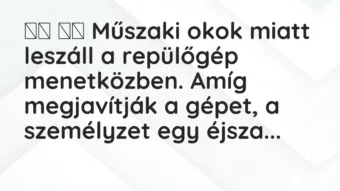 Viccek: 
		  
		  Műszaki okok miatt leszáll a repülőgép…
