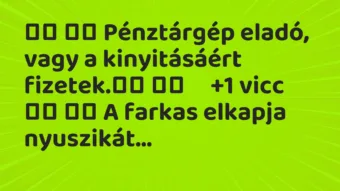Viccek: 
		  
		  Pénztárgép eladó, vagy a kinyitásáért…