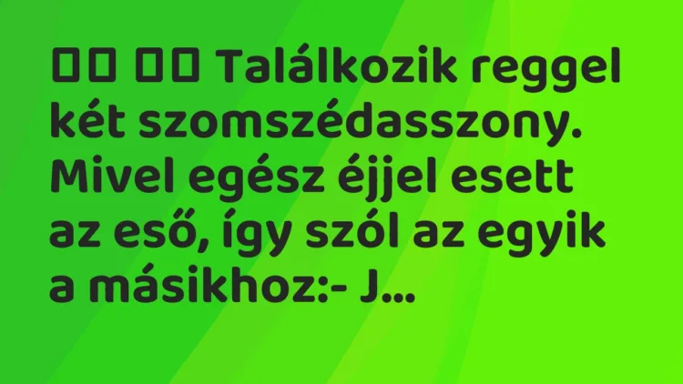 Viccek:
Találkozik reggel két szomszédasszony. Mivel… Viccek:
Találkozik reggel két szomszédasszony. Mivel…