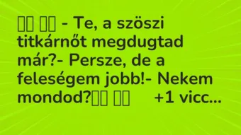 Viccek: 
		  
		  – Te, a szöszi titkárnőt megdugtad már?-…