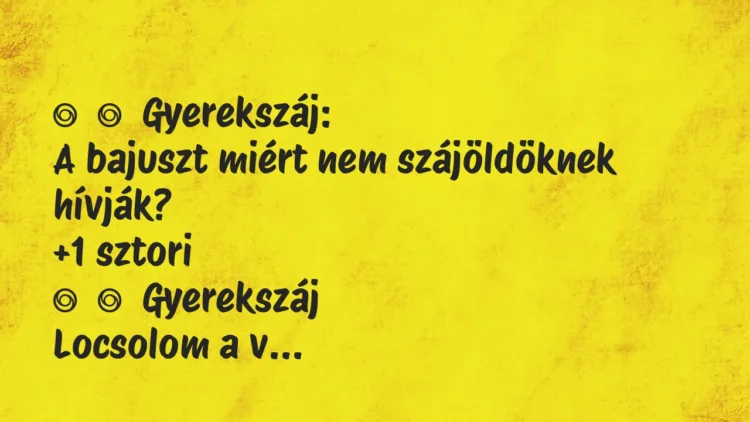 Vicces történet:
Gyerekszáj:
A bajuszt miért nem szájöldöknek… Vicces történet:
Gyerekszáj:
A bajuszt miért nem szájöldöknek…