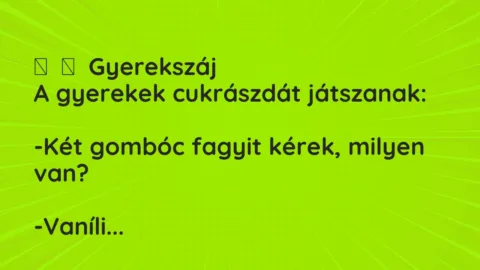 Vicces történet: 
	    	    Gyerekszáj


A gyerekek cukrászdát…