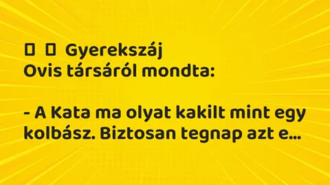 Vicces történet: 
	    	    Gyerekszáj


Ovis társáról mondta:





– A…