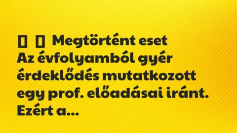 Vicces történet: 
	    	    Megtörtént eset


Az évfolyamból gyér érdeklődés…