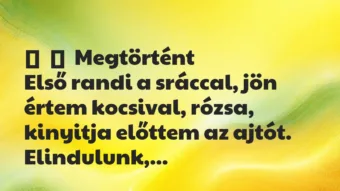 Vicces történet: 
	    	    Megtörtént


Első randi a sráccal, jön értem kocsival, …