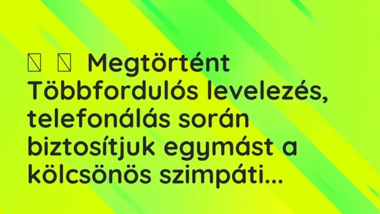 Vicces történet:
Megtörtént
Többfordulós levelezés, telefonálás során … Vicces történet:
Megtörtént
Többfordulós levelezés, telefonálás során …