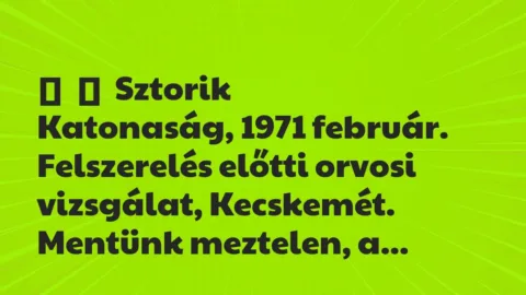 Vicces történet: 
	    	    Sztorik


Katonaság, 1971 február. Felszerelés előtti…