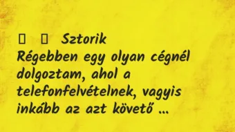 Vicces történet: 
	    	    Sztorik


Régebben egy olyan cégnél dolgoztam, ahol a…