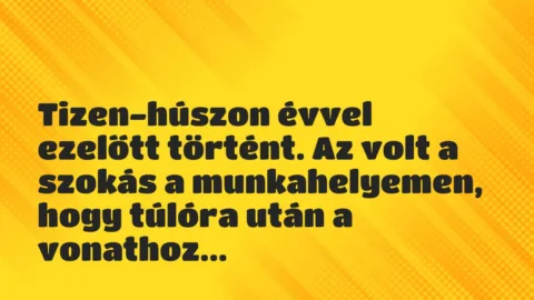 Vicces történet: 
	    	    


Tizen-húszon évvel ezelőtt történt. Az…