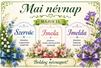 Mai névnap – május 13.: Szervác, Imola és Imelda
