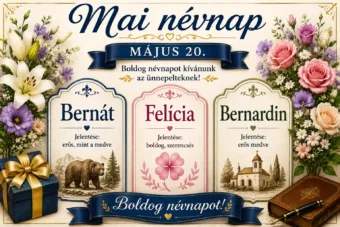 Mai névnap – május 20. Bernát, Felícia és Bernardin Mai névnap – május 20.: Bernát, Felícia és Bernardin