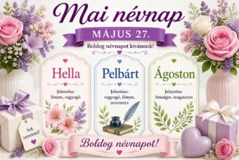 Mai névnap – május 27. Hella, Pelbárt és Ágoston Mai névnap – május 27.: Hella, Pelbárt és Ágoston