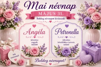 Mai névnap – május 31. Angéla és Petronella Mai névnap – május 31.: Angéla és Petronella