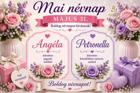 Mai névnap – május 31.: Angéla és Petronella