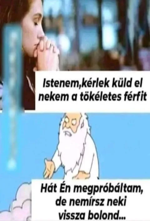 Istenem kérlek küld el nekem a tökéletes férfit...