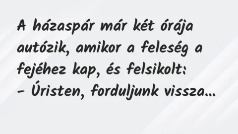 Vicc: A házaspár már két órája autózik, amikor a feleség a fejéhez…