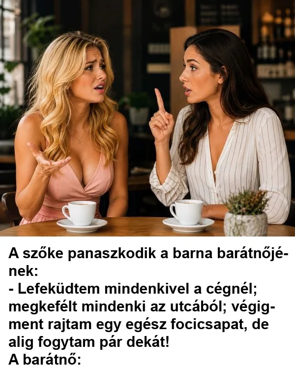 Vicc: A szőke panaszkodik a barna barátnőjének Vicc: A szőke panaszkodik a barna barátnőjének