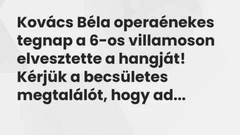 Vicc: Kovács Béla operaénekes tegnap a 6-os villamoson elvesztette…